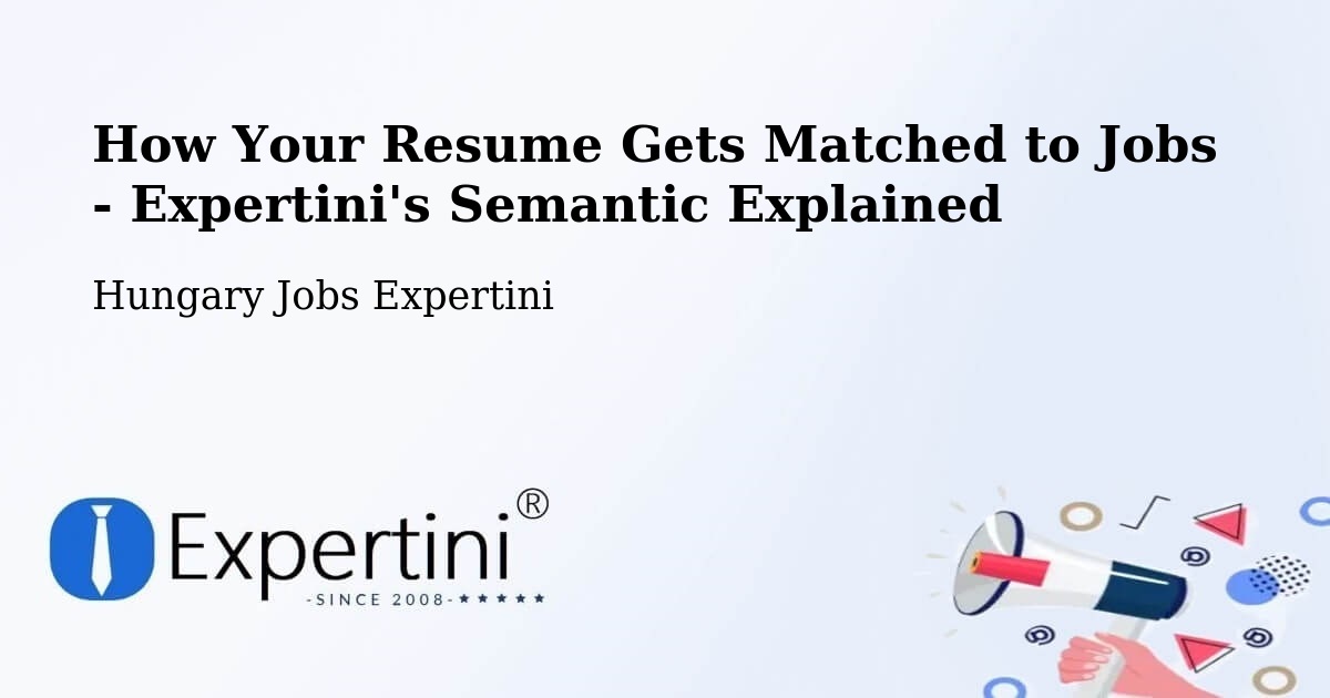 How Your Resume Gets Matched to Jobs - Expertini's Semantic Explained - Hungary Jobs Expertini